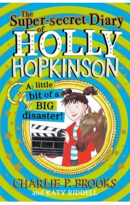 Holly Hopkinson (2) — THE SUPER-SECRET DIARY OF HOLLY HOPKINSON: A LITTLE BIT OF A BIG DISASTER [not-US]