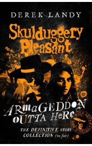 Skulduggery Pleasant — ARMAGEDDON OUTTA HERE – THE WORLD OF SKULDUGGERY PLEASANT [not-US]