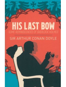 His Last Bow. Some Reminiscences of Sherlock Holmes