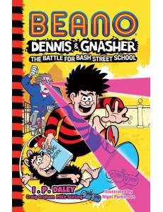 Beano Fiction — BEANO DENNIS & GNASHER: BATTLE FOR BASH STREET SCHOOL Beano Fiction — BEANO DENNIS & GNASHER: BATTLE FOR BASH STREET SCHOOL