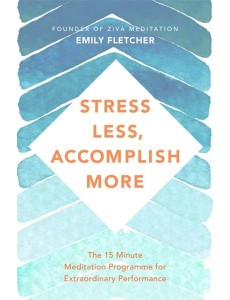 Stress Less, Accomplish More. The 15-Minute Meditation Programme for Extraordinary Performance Stress Less, Accomplish More. The 15-Minute Meditation Programme for Extraordinary Performance