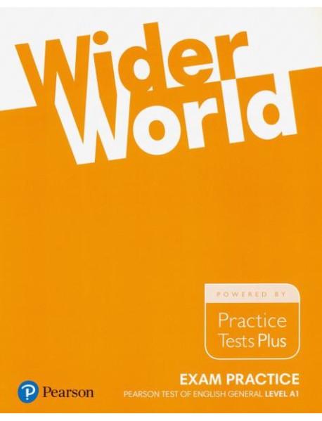 Wider World. Exam Practice. Pearson Tests of English General Level A1. Practice Tests Plus
