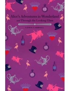Alices Adventures in Wonderland and Through the Looking Glass