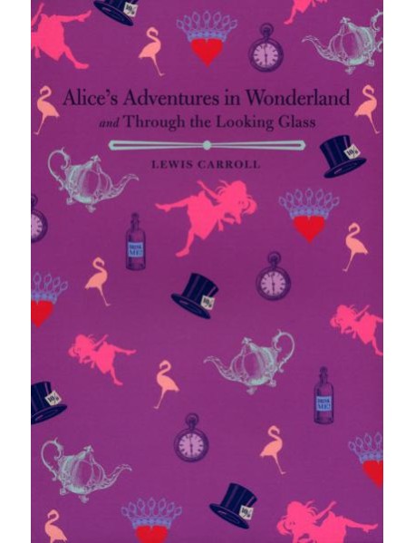 Alices Adventures in Wonderland and Through the Looking Glass