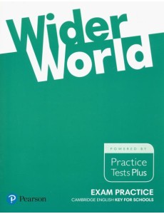 Wider World. Exam Practice. Cambridge Englich. Key for Schools. Practice Tests Plus Wider World. Exam Practice. Cambridge Englich. Key for Schools. Practice Tests Plus