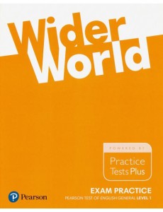 Wider World. Exam Practice. Pearson Tests of English General Level 1 (A2). Practice Tests Plus