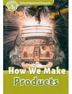 Oxford Read and Discover. Level 3. How We Make Products
