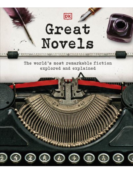 Great Novels. The World's Most Remarkable Fiction Explored and Explained