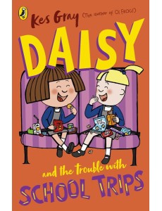 Daisy and the Trouble with School Trips Daisy and the Trouble with School Trips
