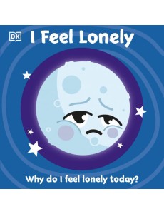 I Feel Lonely. Board book I Feel Lonely. Board book