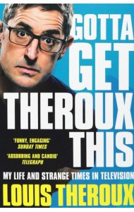 Gotta Get Theroux This. My life and strange times in television