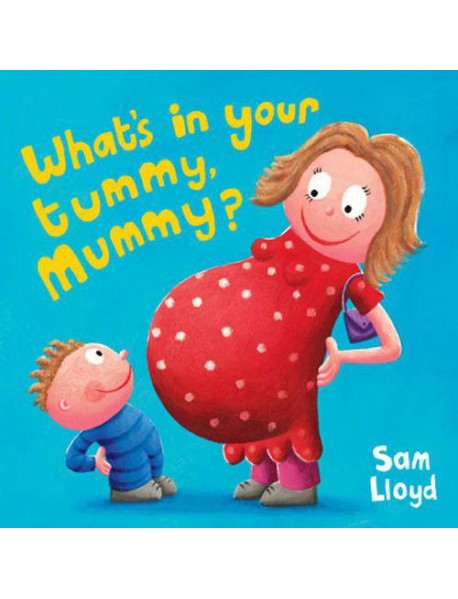 WHAT'S IN YOUR TUMMY MUMMY?