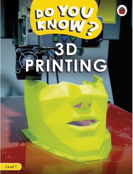 Do You Know? Level 1 – 3D Printing