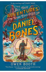 THE ALL TRUE ADVENTURES (AND RARE EDUCATION) OF THE DAREDEVIL DANIEL BONES