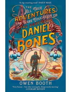 THE ALL TRUE ADVENTURES (AND RARE EDUCATION) OF THE DAREDEVIL DANIEL BONES THE ALL TRUE ADVENTURES (AND RARE EDUCATION) OF THE DAREDEVIL DANIEL BONES