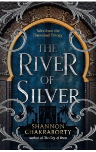 The Daevabad Trilogy (4) — THE RIVER OF SILVER: Tales from the Daevabad Trilogy