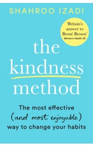 The Kindness Method. The Highly Effective (and extremely enjoyable) Way to Change Your Habits