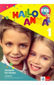 Hallo Anna 1 Neu. Deutsch fur Kinder. Lehrbuch (+2CD)