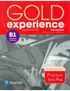 Gold Experience. 2nd Edition. Exam Practice B1 Preliminary For School. Practice Tests Plus