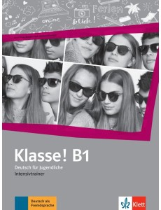 Klasse! B1. Deutsch für Jugendliche. Intensivtrainer