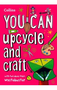 YOU CAN UPCYCLE AND CRAFT: Be amazing with this inspiring guide