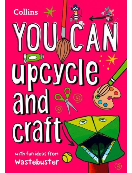 YOU CAN UPCYCLE AND CRAFT: Be amazing with this inspiring guide