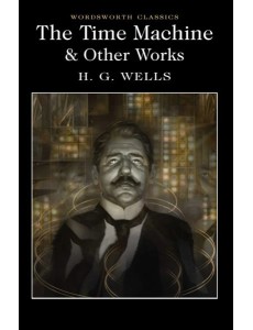 The Time Machine & Other Works