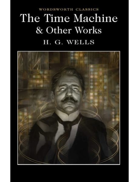 The Time Machine & Other Works