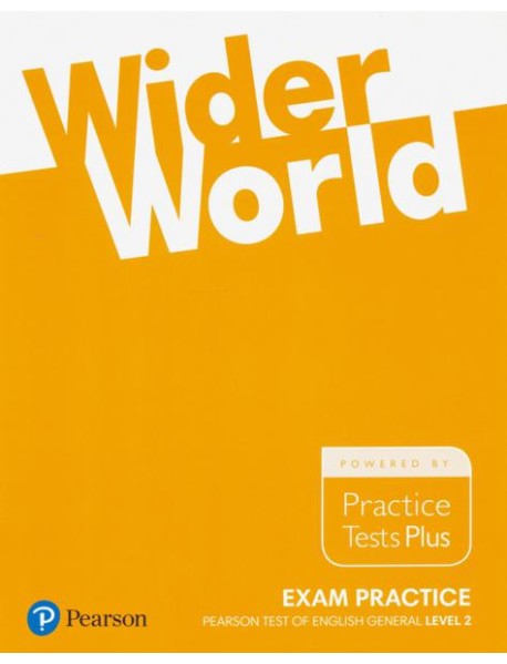 Wider World. Exam Practice. Pearson Tests of English General Level 2 (B1). Practice Tests Plus