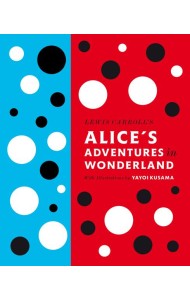 Lewis Carroll's Alice's Adventures in Wonderland: With Artwork by Yayoi Kusama