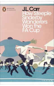 How Steeple Sinderby Wanderers Won the F.A. Cup