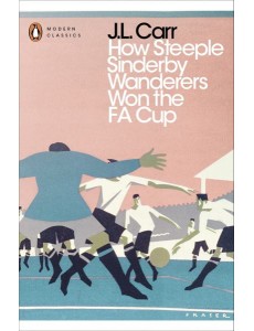 How Steeple Sinderby Wanderers Won the F.A. Cup