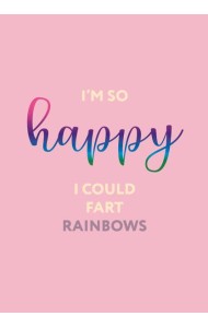 I’m so happy I could fart rainbows. Ежедневник недатированный (А5, 72 л.)