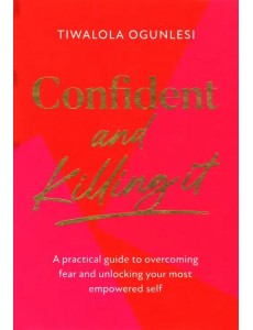 Confident and Killing It. A practical guide Confident and Killing It. A practical guide