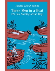 Three Men in a Boat (To Say Nothing of the Dog) Three Men in a Boat (To Say Nothing of the Dog)