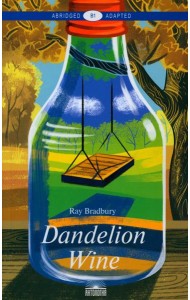 Dandelion Wine = Вино из одуванчиков: книга для чтения на англ.яз. Уровень В1