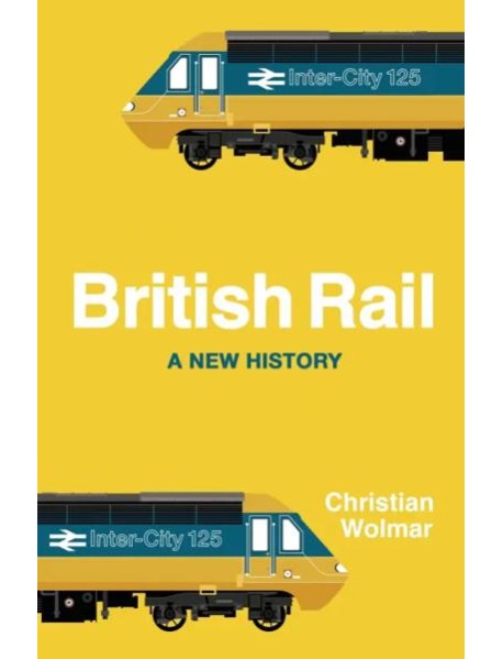 British Rail: A New History