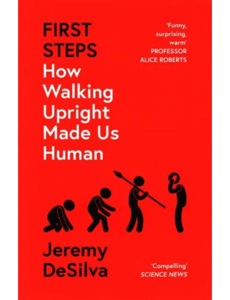 First Steps. How Walking Upright Made Us Human