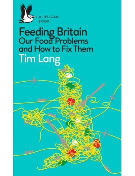 Feeding Britain. Our Food Problems and How to Fix
