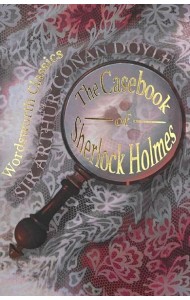 The Casebook of Sherlock Homes & His Last Bow