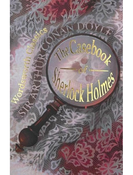The Casebook of Sherlock Homes & His Last Bow