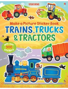 Make a Picture Sticker Book. Trains, Trucks & Tractors Make a Picture Sticker Book. Trains, Trucks & Tractors