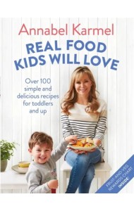 Real Food Kids Will Love. Over 100 simple and delicious recipes for toddlers and up