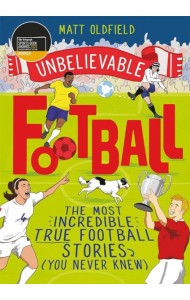 Unbelievable Football: Most Incredible True Football Stories (You Never Knew)