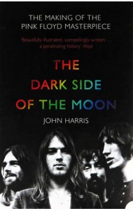 The Dark Side of the Moon. The Making of the Pink Floyd Masterpiece