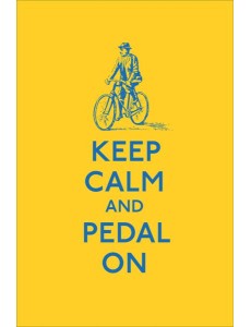 Keep Calm and Pedal On