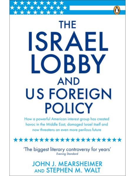 The Israel Lobby and US Foreign Policy