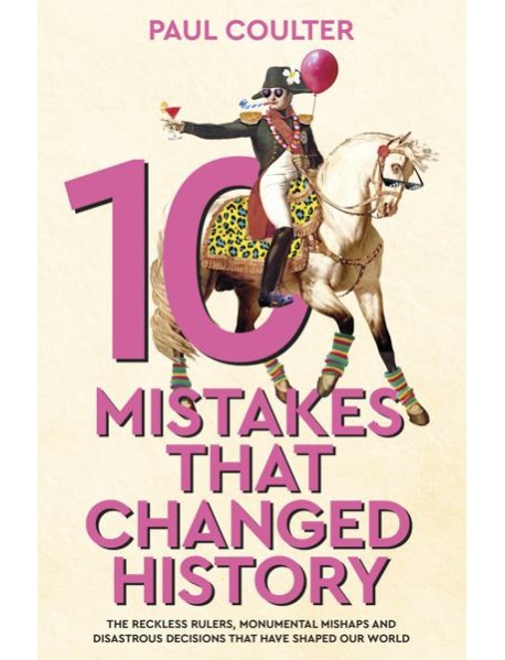 10 Mistakes That Changed History
