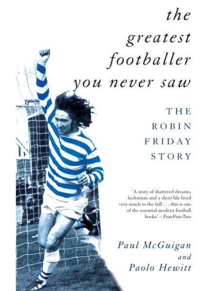 The Greatest Footballer You Never Saw