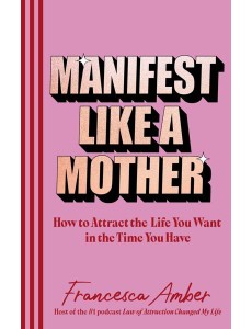 Manifest Like a Mother